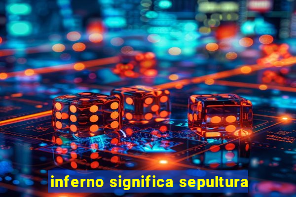 inferno significa sepultura